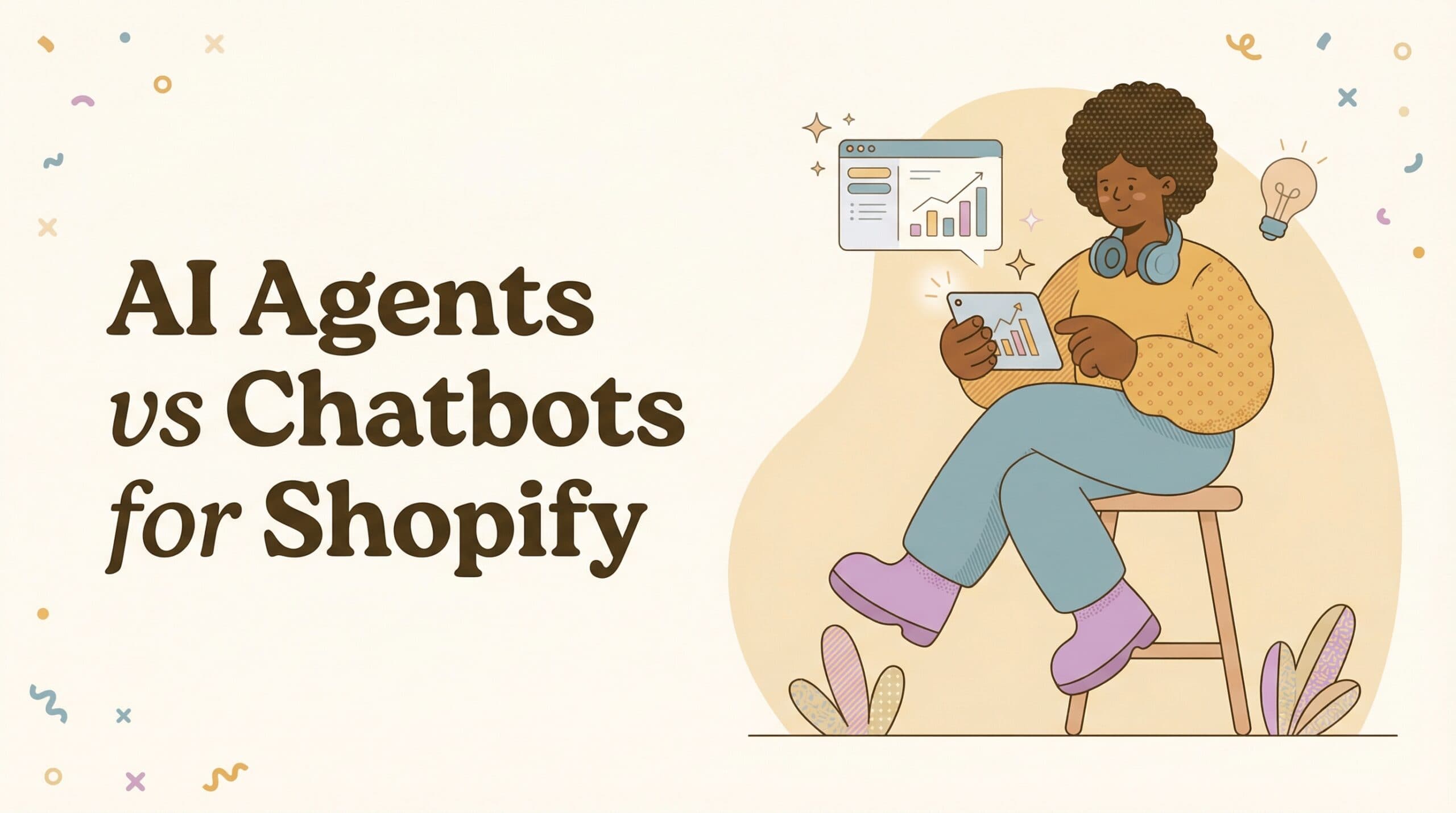 AI Agents vs Chatbots for Shopify: Which One Does Your Store Actually Need?