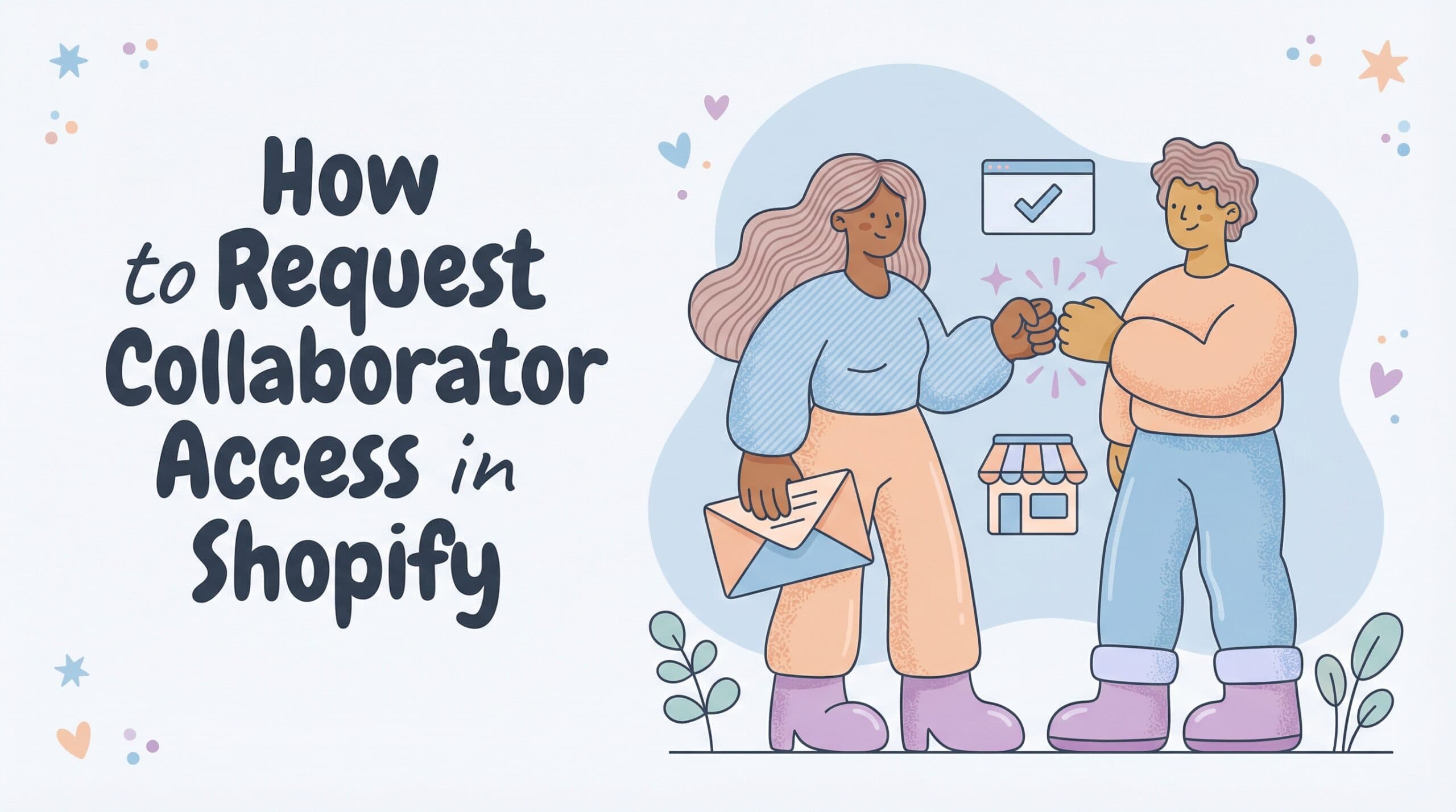How to Request Collaborator Access in Shopify (Complete 2026 Guide)